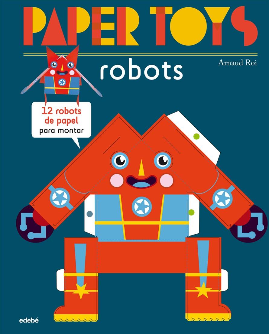 PAPER TOYS: ROBOTS | 9788468311463 | ROI, ARNAUD | Galatea Llibres | Llibreria online de Reus, Tarragona | Comprar llibres en català i castellà online