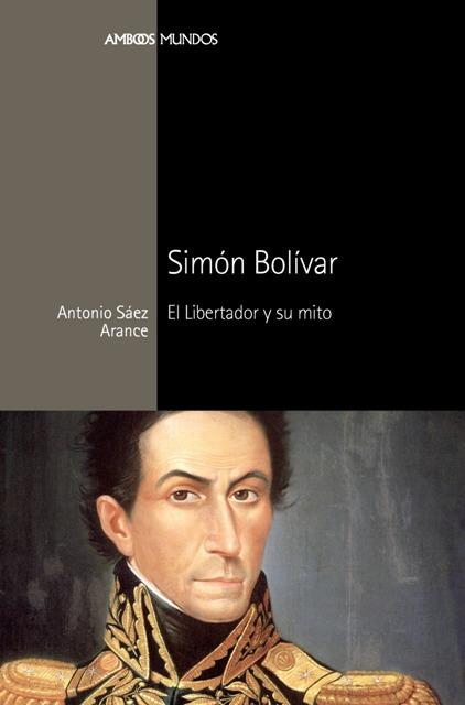 SIMON BOLIVAR, EL LIBERTADOR Y SU MITO | 9788492820863 | SAEZ ARANCE, ANTONIO | Galatea Llibres | Llibreria online de Reus, Tarragona | Comprar llibres en català i castellà online