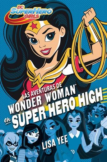 LAS AVENTURAS DE WONDER WOMAN EN SUPER HERO HIGH (DC SUPER HERO GIRLS 1) | 9788490436745 | YEE, LISA | Galatea Llibres | Llibreria online de Reus, Tarragona | Comprar llibres en català i castellà online