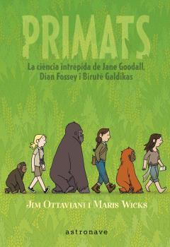 PRIMATS. LA CIENCIA INTRÉPIDA DE JANE GOODALL, DIAN FOSSEY I BIRUTÉ GALDIKAS | 9788467947571 | WICKS, MARIS | Galatea Llibres | Llibreria online de Reus, Tarragona | Comprar llibres en català i castellà online