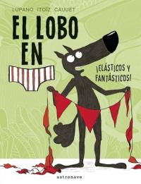 EL LOBO EN CALZONCILLOS. ¡ELÁSTICOS Y FANTÁSTICOS! | 9788467934281 | LUPANO, WILFRID/ITOÏZ, MAYANA/CAUUET, PAUL | Galatea Llibres | Llibreria online de Reus, Tarragona | Comprar llibres en català i castellà online