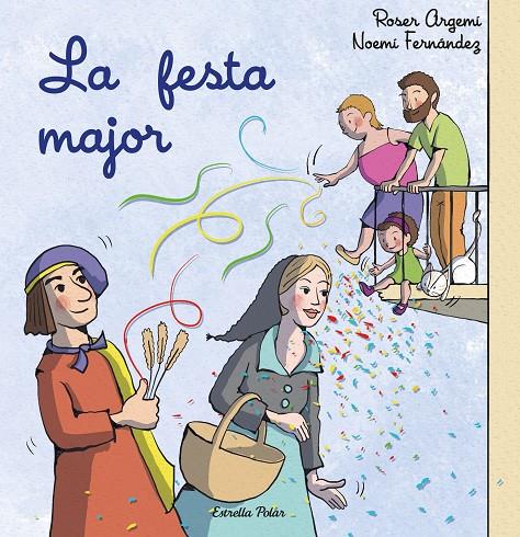 LA FESTA MAJOR | 9788413897509 | FERNÁNDEZ SELVA, NOEMÍ/ARGEMÍ, ROSER | Galatea Llibres | Llibreria online de Reus, Tarragona | Comprar llibres en català i castellà online