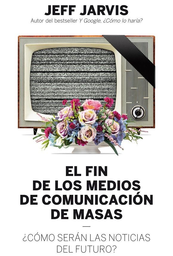 EL FIN DE LOS MEDIOS DE COMUNICACIÓN DE MASAS | 9788498754018 | JARVIS, JEFF | Galatea Llibres | Librería online de Reus, Tarragona | Comprar libros en catalán y castellano online