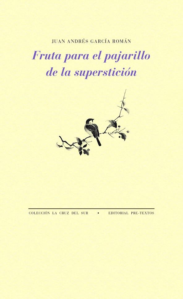 FRUTA PARA EL PAJARILLO DE LA SUPERSTICIÓN | 9788416906093 | GARCÍA ROMÁN, JUAN ANDRÉS | Galatea Llibres | Llibreria online de Reus, Tarragona | Comprar llibres en català i castellà online