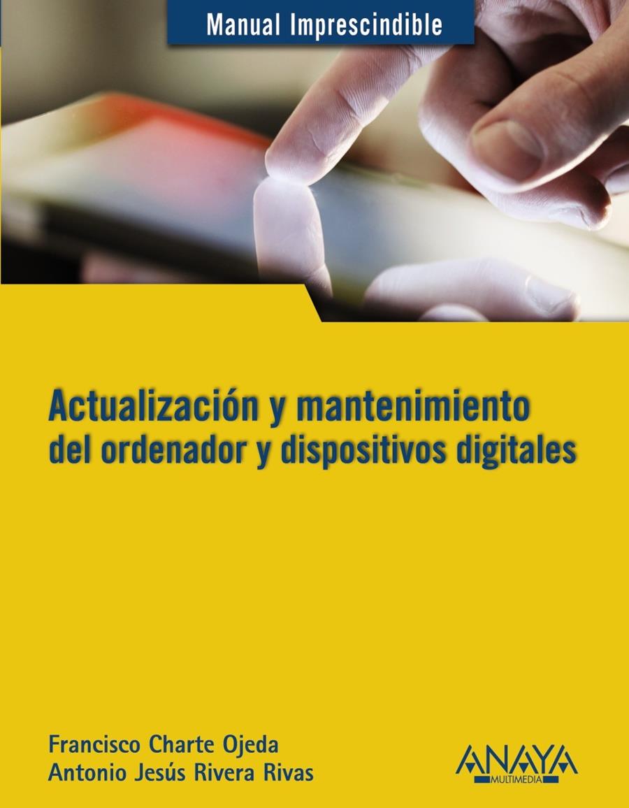 ACTUALIZACIÓN Y MANTENIMIENTO DEL ORDENADOR Y DISPOSITIVOS DIGITALES | 9788441532694 | RIVERA RIVAS, ANTONIO JESÚS/CHARTE, FRANCISCO | Galatea Llibres | Llibreria online de Reus, Tarragona | Comprar llibres en català i castellà online