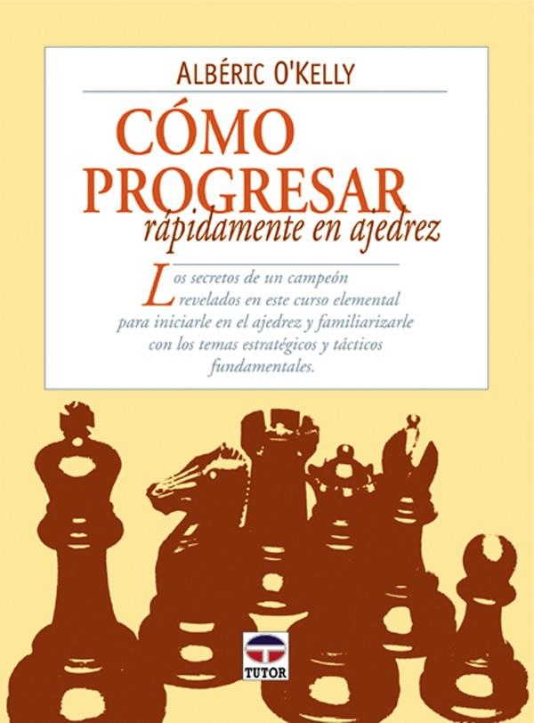 COMO PROGRESAR RAPIDAMENTE EN AJEDREZ | 9788479023188 | O'KELLY, ALBERIC | Galatea Llibres | Llibreria online de Reus, Tarragona | Comprar llibres en català i castellà online