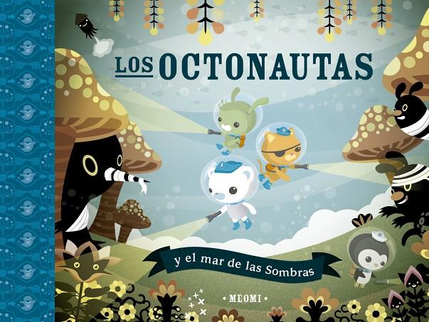 LOS OCTONAUTAS Y EL MAR DE LAS SOMBRAS | 9788491456292 | MEOMI | Galatea Llibres | Llibreria online de Reus, Tarragona | Comprar llibres en català i castellà online