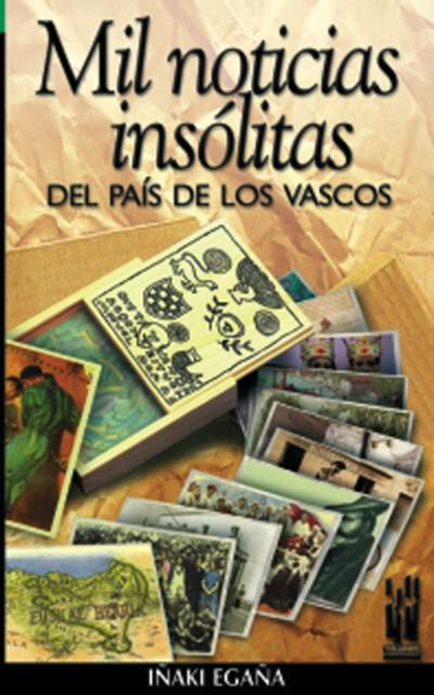 MIL NOTICIAS INSOLITAS DEL PAIS DE LOS VASCOS | 9788481362008 | EGAÑA, IÑAKI | Galatea Llibres | Llibreria online de Reus, Tarragona | Comprar llibres en català i castellà online