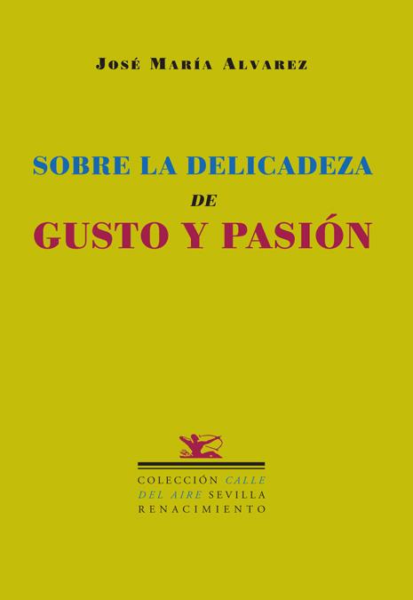 SOBRE LA DELICADEZ, GUSTO Y PASION | 9788484722328 | ALVAREZ, JOSE MARIA | Galatea Llibres | Llibreria online de Reus, Tarragona | Comprar llibres en català i castellà online