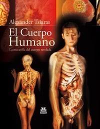 CUERPO HUMANO, EL. LA MARAVILLA DEL CUERPO REVELADA (CARTONÉ Y COLOR). | 9788499100142 | TSIARAS, ALEXANDER. | Galatea Llibres | Llibreria online de Reus, Tarragona | Comprar llibres en català i castellà online