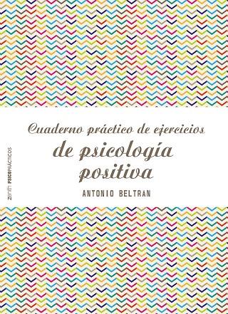 CUADERNO PRÁCTICO DE EJERCICIOS DE PSICOLOGÍA POSITIVA | 9788408173298 | BELTRÁN PUEYO, ANTONIO | Galatea Llibres | Llibreria online de Reus, Tarragona | Comprar llibres en català i castellà online