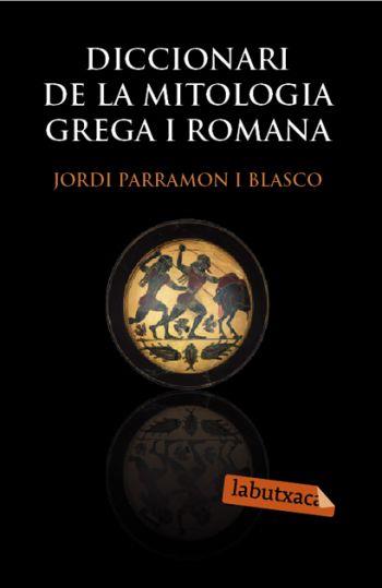 DICCIONARI DE MITOLOGIA GREGA I ROMANA | 9788492549566 | PARRAMON, JORDI | Galatea Llibres | Llibreria online de Reus, Tarragona | Comprar llibres en català i castellà online