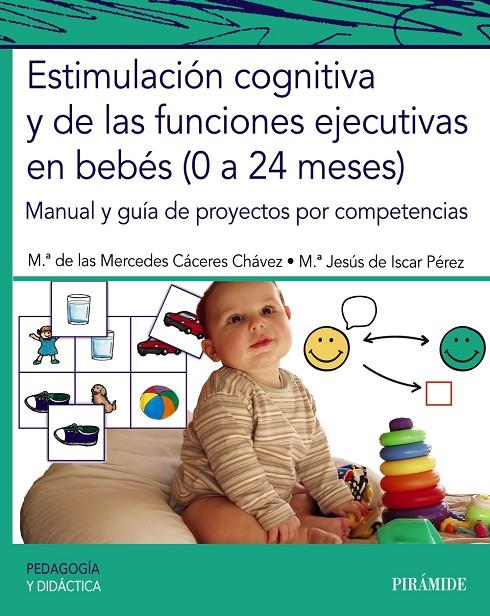 ESTIMULACIÓN COGNITIVA Y DE LAS FUNCIONES EJECUTIVAS EN BEBÉS (0 A 24 MESES) | 9788436846874 | CÁCERES CHÁVEZ, MARÍA DE LAS MERCEDES/DE ISCAR PÉREZ, MARÍA JESÚS | Galatea Llibres | Llibreria online de Reus, Tarragona | Comprar llibres en català i castellà online