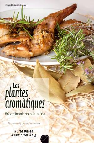 LES PLANTES AROMÀTIQUES. 80 APLICACIONS A LA CUINA | 9788415456353 | ROIG OLIVELLA, MONTSERRAT / DURAN DE GRAU, NÚRIA | Galatea Llibres | Llibreria online de Reus, Tarragona | Comprar llibres en català i castellà online