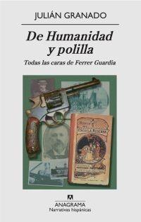 DE HUMANIDAD Y POLILLA. TODAS LAS CARAS DE FERRER GUARDIA | 9788433971944 | GRANADO, JULIÁN | Galatea Llibres | Llibreria online de Reus, Tarragona | Comprar llibres en català i castellà online