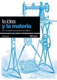 IDEA Y LA MATERIA, LA. VOL.1: DISEÑO DE PRODUCTO EN ORIGENES | 9788425221408 | CAMPI, ISABEL | Galatea Llibres | Llibreria online de Reus, Tarragona | Comprar llibres en català i castellà online