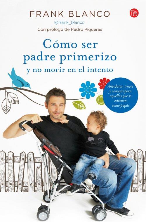 CÓMO SER PADRE PRIMERIZO Y NO MORIR EN EL INTENTO | 9788466327848 | BLANCO, FRANK | Galatea Llibres | Llibreria online de Reus, Tarragona | Comprar llibres en català i castellà online