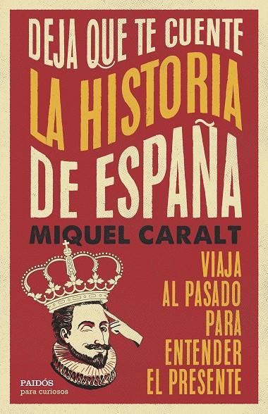 DEJA QUE TE CUENTE LA HISTORIA DE ESPAÑA | 9788449343100 | CARALT GARRIDO, MIQUEL | Galatea Llibres | Llibreria online de Reus, Tarragona | Comprar llibres en català i castellà online