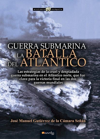 GUERRA SUBMARINA. LA BATALLA DEL ATLÁNTICO | 9788499679617 | GUTIÉRREZ DE LA CÁMARA, JOSÉ MANUEL | Galatea Llibres | Llibreria online de Reus, Tarragona | Comprar llibres en català i castellà online