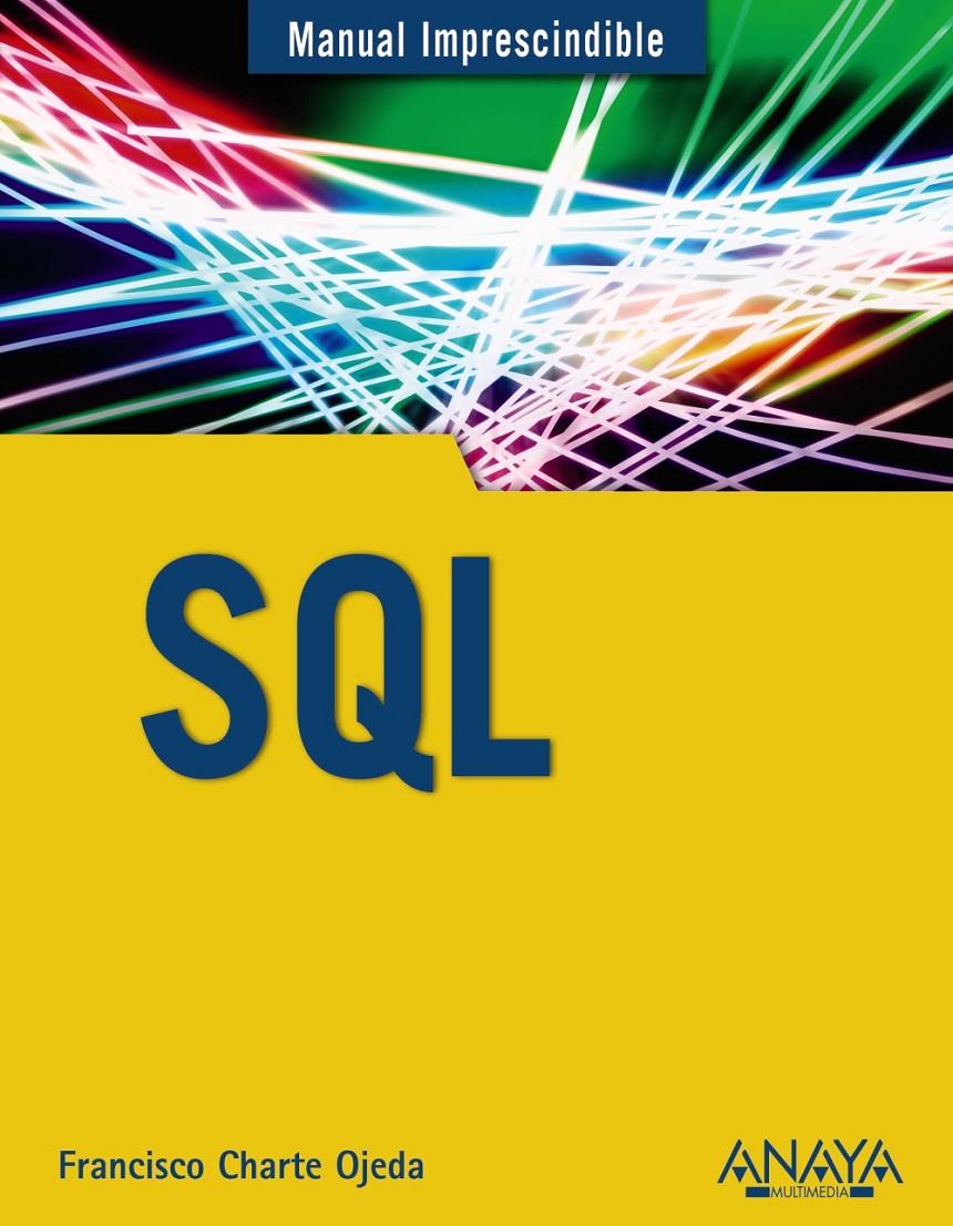 SQL. MANUAL IMPRESCINDIBLE | 9788441536098 | CHARTE, FRANCISCO | Galatea Llibres | Llibreria online de Reus, Tarragona | Comprar llibres en català i castellà online