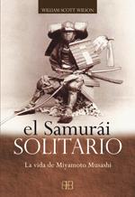 SAMURAI SOLITARIO : LA VIDA DE MIYAMOTO MUSASHI | 9788496111257 | WILSON, WILLIAM SCOTT (1944- ) | Galatea Llibres | Llibreria online de Reus, Tarragona | Comprar llibres en català i castellà online