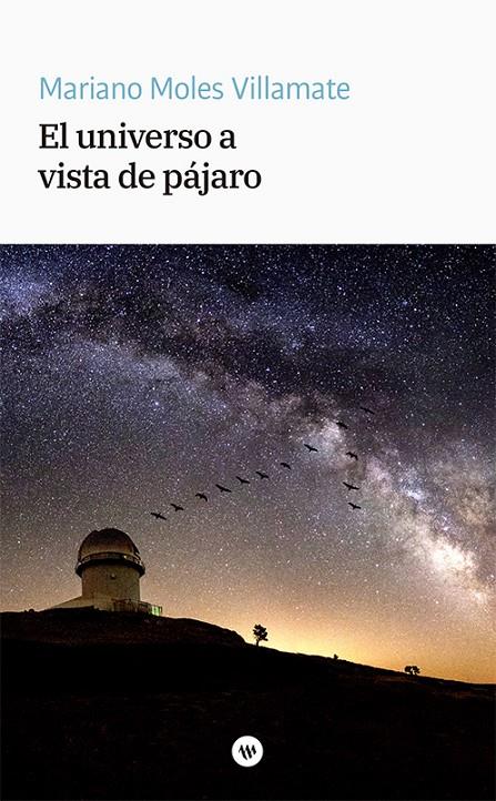 EL UNIVERSO A VISTA DE PÁJARO | 9788411560269 | MOLES VILLAMATE, MARIANO | Galatea Llibres | Llibreria online de Reus, Tarragona | Comprar llibres en català i castellà online