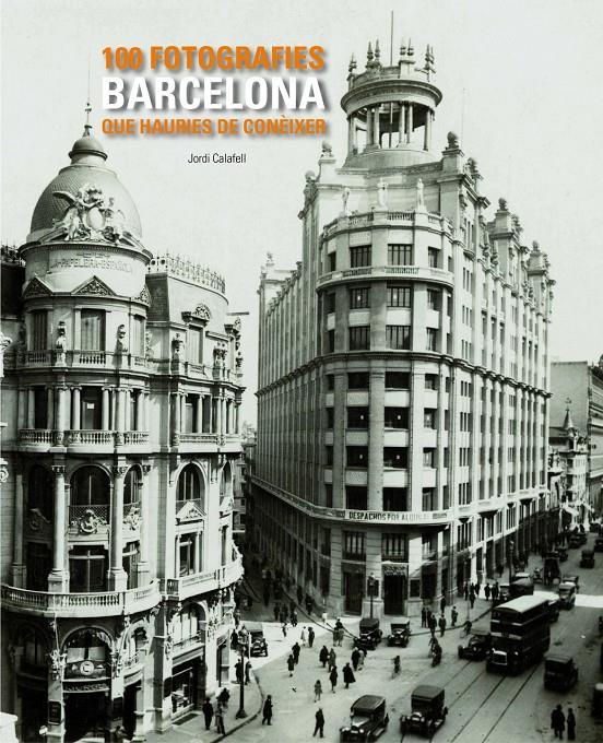 BARCELONA. 100 FOTOGRAFIES QUE HAURIES DE CONEIXER | 9788497857048 | JORDI CALAFELL | Galatea Llibres | Llibreria online de Reus, Tarragona | Comprar llibres en català i castellà online