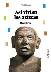 ASÍ VIVÍAN LOS AZTECAS | 9788466793919 | LUCENA SALMORAL, MANUEL | Galatea Llibres | Llibreria online de Reus, Tarragona | Comprar llibres en català i castellà online