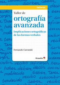 TALLER DE ORTOGRAFÍA AVANZADA | 9788499213873 | CARRATALÁ TERUEL, FERNANDO | Galatea Llibres | Librería online de Reus, Tarragona | Comprar libros en catalán y castellano online