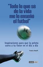 TODO LO QUE SE DE LA VIDA ME LO ENSEÑO EL FUTBOL | 9788475562438 | AMALFI, FRANCIS | Galatea Llibres | Librería online de Reus, Tarragona | Comprar libros en catalán y castellano online