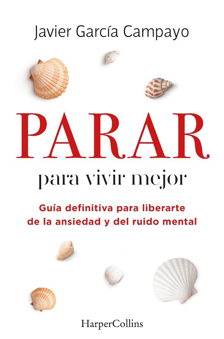 PARAR PARA VIVIR MEJOR. GUÍA DEFINITIVA PARA LIBERARTE DE LA ANSIEDAD Y DEL RUID | 9788491399803 | GARCÍA CAMPAYO, JAVIER | Galatea Llibres | Librería online de Reus, Tarragona | Comprar libros en catalán y castellano online