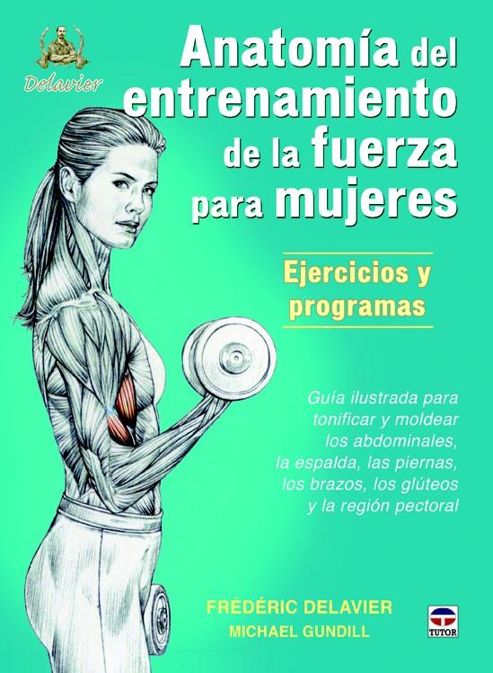 ANATOMÍA DE ENTRENAMIENTO DE LA FUERZA PARA MUJERES. EJERCICIOS Y PROGRAMAS | 9788479025274 | DELAVIER, FRÉDÉRIC/GUNDILL, MICHAEL | Galatea Llibres | Llibreria online de Reus, Tarragona | Comprar llibres en català i castellà online