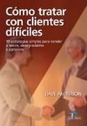 CÓMO TRATAR CON CLIENTES DIFÍCILES. 10 ESTRATEGIAS SIMPLES PARA VENDER A TERCOS, | 9788479788858 | ANDERSON, DAVE | Galatea Llibres | Llibreria online de Reus, Tarragona | Comprar llibres en català i castellà online