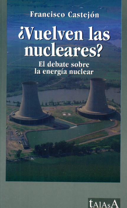 VUELVEN LAS NUCLEARES? : EL DEBATE SOBRE LA ENERGIA NUCLEAR | 9788496266018 | CASTEJON MAGAÑA, FRANCISCO | Galatea Llibres | Llibreria online de Reus, Tarragona | Comprar llibres en català i castellà online