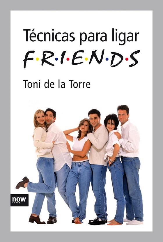 TECNICAS PARA LIGAR. FRIENDS | 9788492406302 | DE LA TORRE, TONI | Galatea Llibres | Librería online de Reus, Tarragona | Comprar libros en catalán y castellano online