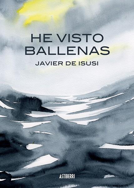 HE VISTO BALLENAS | 9788415685517 | DE ISUSI GARCÍA, JAVIER | Galatea Llibres | Librería online de Reus, Tarragona | Comprar libros en catalán y castellano online