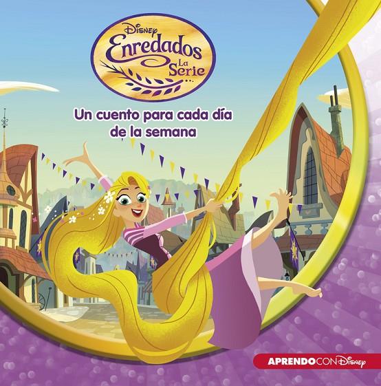 ENREDADOS. LA SERIE (UN CUENTO DISNEY PARA CADA DíA DE LA SEMANA) | 9788416548699 | Galatea Llibres | Llibreria online de Reus, Tarragona | Comprar llibres en català i castellà online