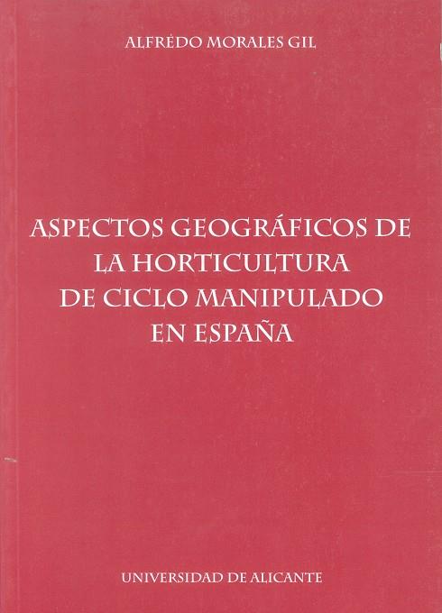 ASPECTOS GEOGRAFIA DE LA HORTICULTURA DE CICLO MANIPULADO EN | 9788479083540 | MORALES GIL, A. | Galatea Llibres | Llibreria online de Reus, Tarragona | Comprar llibres en català i castellà online