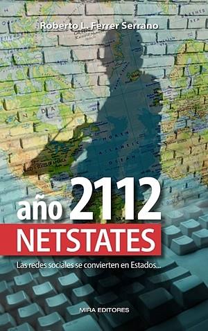 AÑO 2112. NETSTATES. LAS REDES SOCIALES SE CONVIERTEN EN ESTADOS... (INMINENTE) | 9788484654131 | FERRER, ROBERTO | Galatea Llibres | Llibreria online de Reus, Tarragona | Comprar llibres en català i castellà online