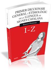 PRIMER DICCIONARI GENERAL I ETIMOLÒGIC DE LA LLENGUA DE SIGNES CATALANA (VOLUM 2: I-Z) | 9788499841151 | FERRERONS RUIZ, RAMON | Galatea Llibres | Llibreria online de Reus, Tarragona | Comprar llibres en català i castellà online