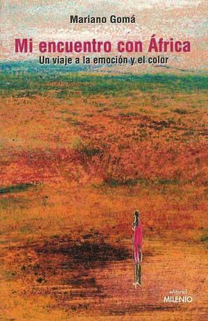 MI ENCUENTRO CON AFRICA. VIAJE A LA EMOCION Y AL COLOR | 9788489790346 | GOMA, MARIANO | Galatea Llibres | Llibreria online de Reus, Tarragona | Comprar llibres en català i castellà online