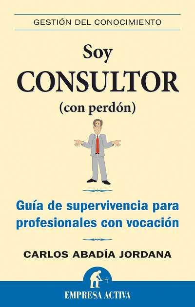 SOY CONSULTOR, CON PERDON | 9788492452149 | ABADIA JORDANA, CARLOS | Galatea Llibres | Librería online de Reus, Tarragona | Comprar libros en catalán y castellano online