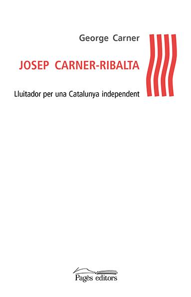 JOSEP CARNER-RIBALTA. LLUITADOR PER UNA CATALUNYA INDEPENDENT | 9788499758091 | CARNER, GEORGE | Galatea Llibres | Llibreria online de Reus, Tarragona | Comprar llibres en català i castellà online