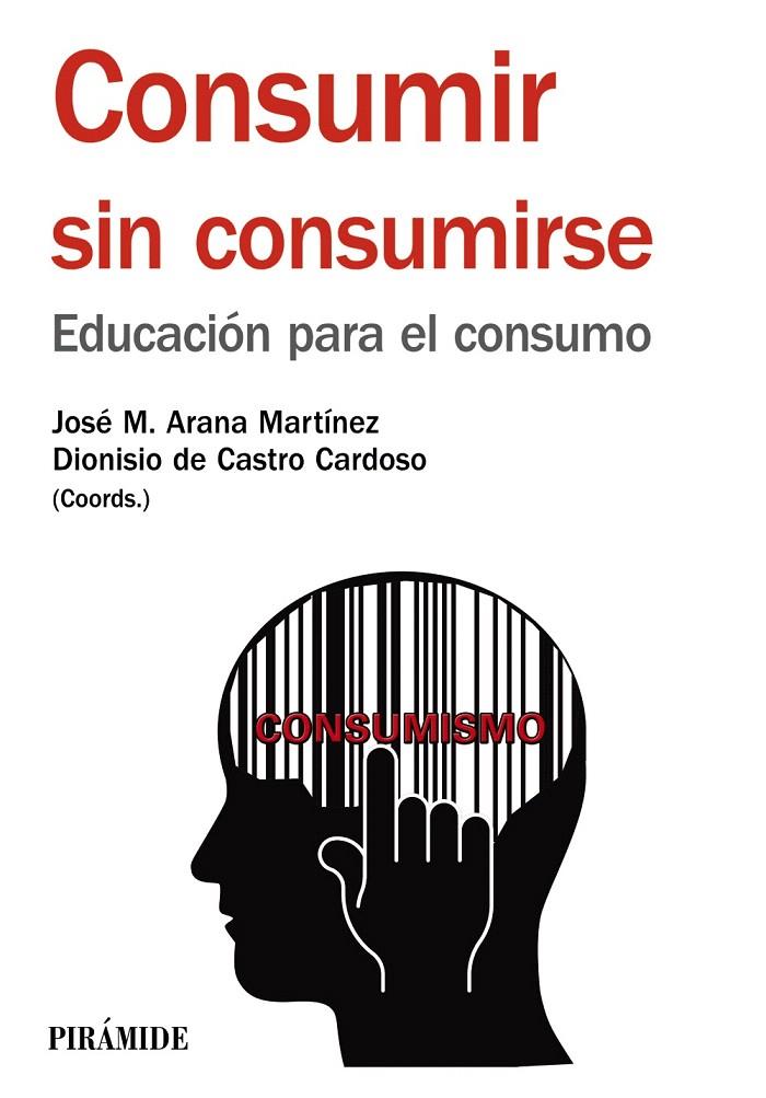 CONSUMIR SIN CONSUMIRSE | 9788436834420 | ARANA MARTÍNEZ, JOSÉ MARÍA/DE CASTRO DONOSO, DIONISIO | Galatea Llibres | Llibreria online de Reus, Tarragona | Comprar llibres en català i castellà online