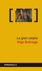 GRAN UTOPÍA, LA | 9788496614215 | BOLINAGA, IÑIGO | Galatea Llibres | Llibreria online de Reus, Tarragona | Comprar llibres en català i castellà online