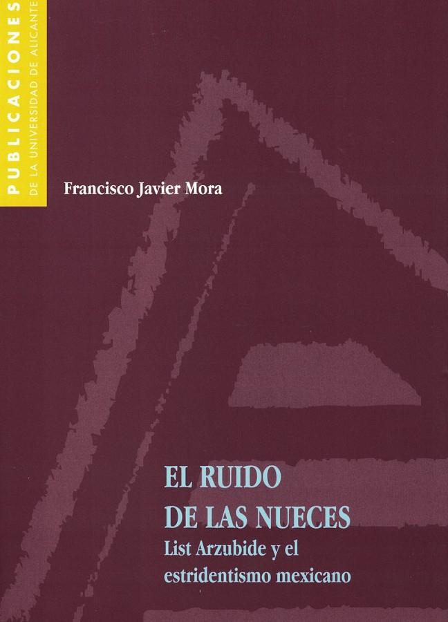 RUIDO DE LAS NUECES, EL. LIST ARZUBIDE Y EL ESTRIDENTISMO ME | 9788479084943 | MORA, FRANCISCO JAVIER | Galatea Llibres | Llibreria online de Reus, Tarragona | Comprar llibres en català i castellà online