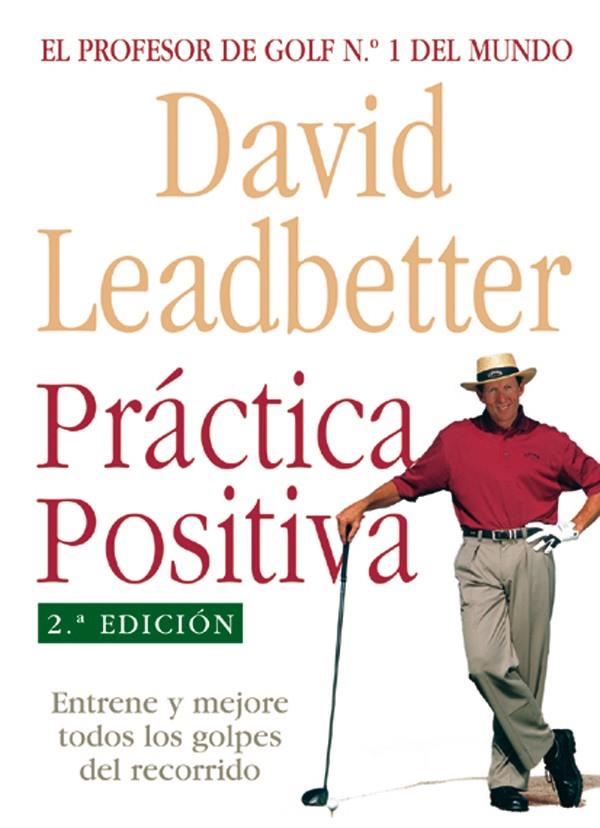 PRACTICA POSITIVA. EL PROFESOR DE GOLF Nº1 DEL MUNDO | 9788479024864 | LEADBETTER, DAVID | Galatea Llibres | Llibreria online de Reus, Tarragona | Comprar llibres en català i castellà online