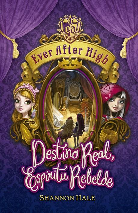 EVER AFTER HIGH. DESTINO REAL, ESPÍRITU REBELDE | 9788420416717 | HALE, SHANNON | Galatea Llibres | Llibreria online de Reus, Tarragona | Comprar llibres en català i castellà online