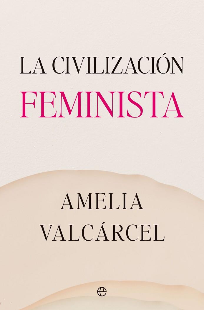 LA CIVILIZACIÓN FEMINISTA | 9788413845821 | VALCÁRCEL, AMELIA | Galatea Llibres | Llibreria online de Reus, Tarragona | Comprar llibres en català i castellà online