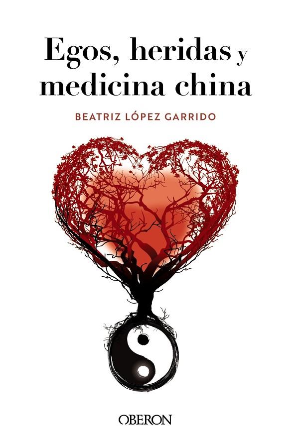 EGOS, HERIDAS Y MEDICINA CHINA | 9788441548404 | LÓPEZ GARRIDO, BEATRIZ | Galatea Llibres | Llibreria online de Reus, Tarragona | Comprar llibres en català i castellà online